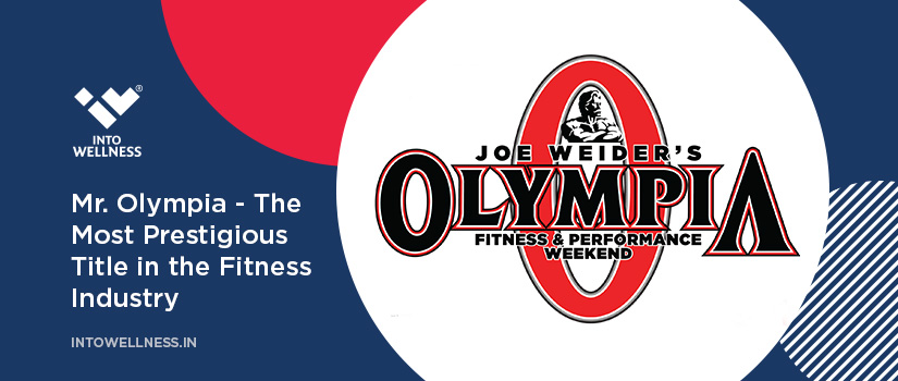 Mr. Olympia - The Most Prestigious Title in the Fitness Industry